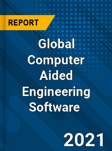 Global Computer Aided Engineering Software Market