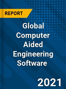 Global Computer Aided Engineering Software Market
