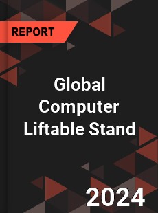 Global Computer Liftable Stand Industry