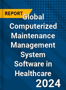Global Computerized Maintenance Management System Software in Healthcare Market