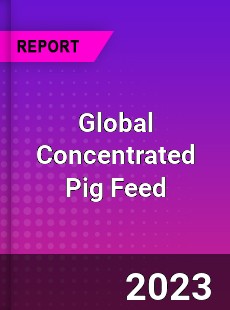 Global Concentrated Pig Feed Industry