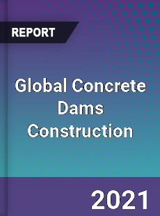 Global Concrete Dams Construction Market