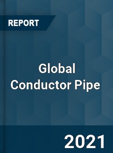 Global Conductor Pipe Market