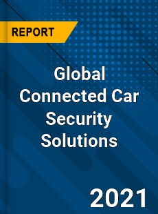 Global Connected Car Security Solutions Market