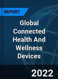Global Connected Health And Wellness Devices Market