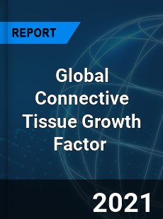 Global Connective Tissue Growth Factor Market