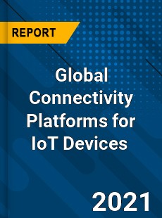 Global Connectivity Platforms for IoT Devices Market