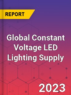 Global Constant Voltage LED Lighting Supply Industry