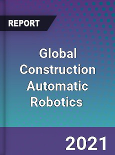Global Construction Automatic Robotics Market