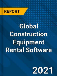 Global Construction Equipment Rental Software Market