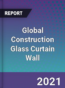 Global Construction Glass Curtain Wall Market