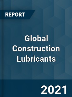 Global Construction Lubricants Market