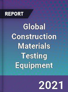 Global Construction Materials Testing Equipment Market