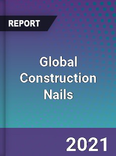 Global Construction Nails Market