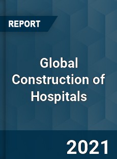 Global Construction of Hospitals Market