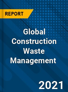 Global Construction Waste Management Market
