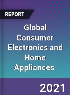 Global Consumer Electronics and Home Appliances Market