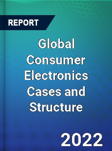 Global Consumer Electronics Cases and Structure Market