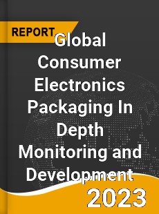 Global Consumer Electronics Packaging In Depth Monitoring and Development Analysis