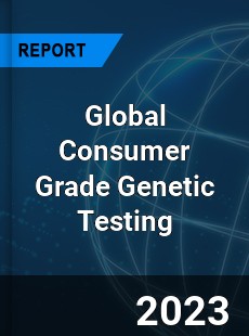 Global Consumer Grade Genetic Testing Industry
