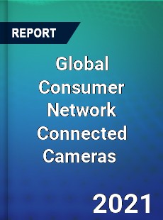 Global Consumer Network Connected Cameras Market