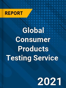 Global Consumer Products Testing Service Market