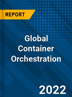 Global Container Orchestration Market