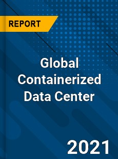 Global Containerized Data Center Market