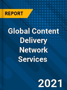 Global Content Delivery Network Services Market