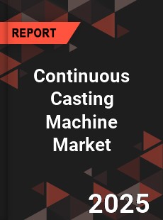Continuous Casting Machine Market
