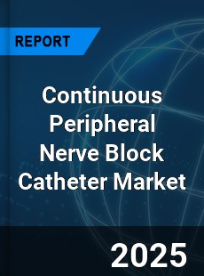 Continuous Peripheral Nerve Block Catheter Market