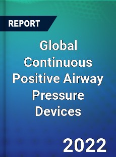 Global Continuous Positive Airway Pressure Devices Market
