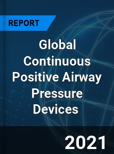 Global Continuous Positive Airway Pressure Devices Market