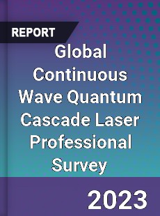 Global Continuous Wave Quantum Cascade Laser Professional Survey Report