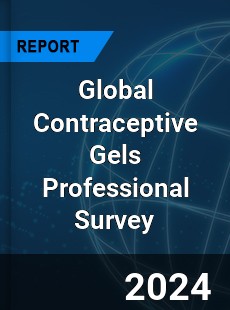 Global Contraceptive Gels Professional Survey Report