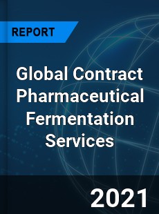Global Contract Pharmaceutical Fermentation Services Market