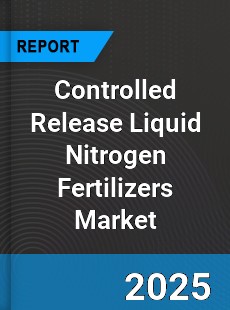 Global Controlled Release Liquid Nitrogen Fertilizers Outlook