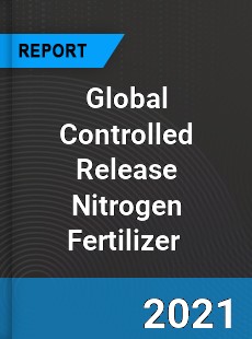 Global Controlled Release Nitrogen Fertilizer Market