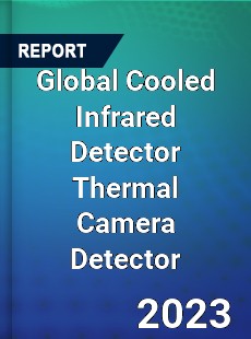 Global Cooled Infrared Detector Thermal Camera Detector Market