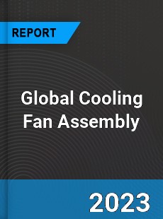 Global Cooling Fan Assembly Market