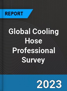 Global Cooling Hose Professional Survey Report
