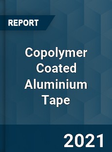Copolymer Coated Aluminium Tape Market