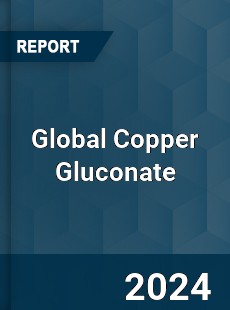 Global Copper Gluconate Market
