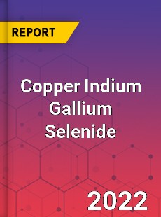 Global Copper Indium Gallium Selenide Market