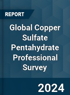 Global Copper Sulfate Pentahydrate Professional Survey Report