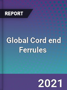 Global Cord end Ferrules Market