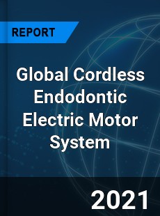 Global Cordless Endodontic Electric Motor System Market