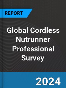 Global Cordless Nutrunner Professional Survey Report
