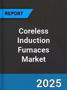 Global Coreless Induction Furnaces Market