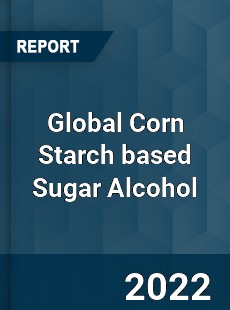 Global Corn Starch based Sugar Alcohol Market